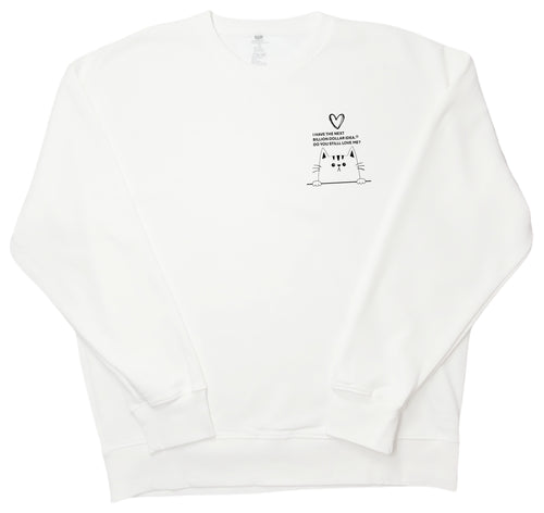 I HAVE THE NEXT BILLION DOLLAR IDEA.  DO YOU STILL LOVE ME?  Little cat sweatshirt
