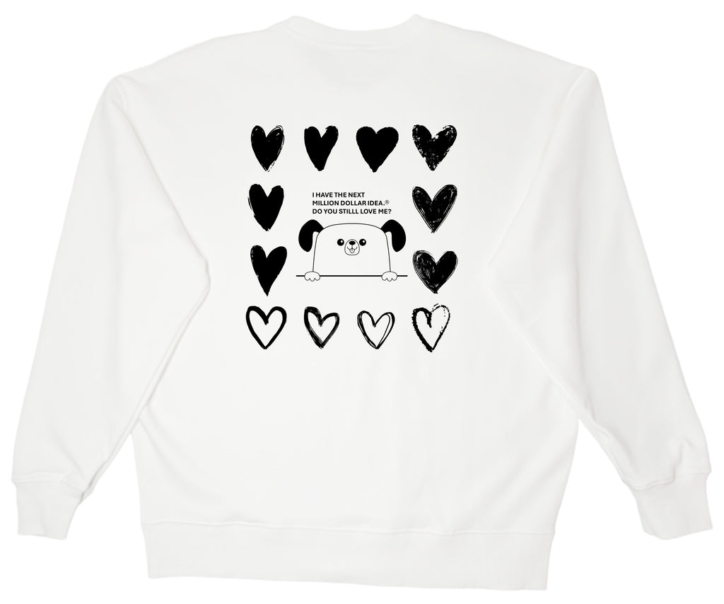 I HAVE THE NEXT MILLION DOLLAR IDEA.  DO YOU STILL LOVE ME?  Little dog sweatshirt