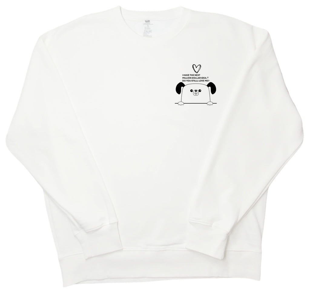 I HAVE THE NEXT MILLION DOLLAR IDEA.  DO YOU STILL LOVE ME?  Little dog sweatshirt